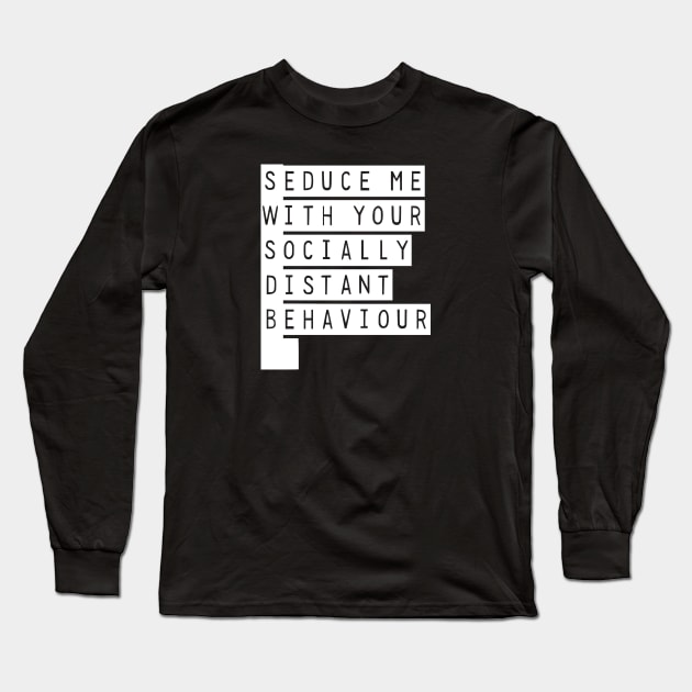 Seduce Me With Your Socially Awkward Behaviour Long Sleeve T-Shirt by prettyinpunk